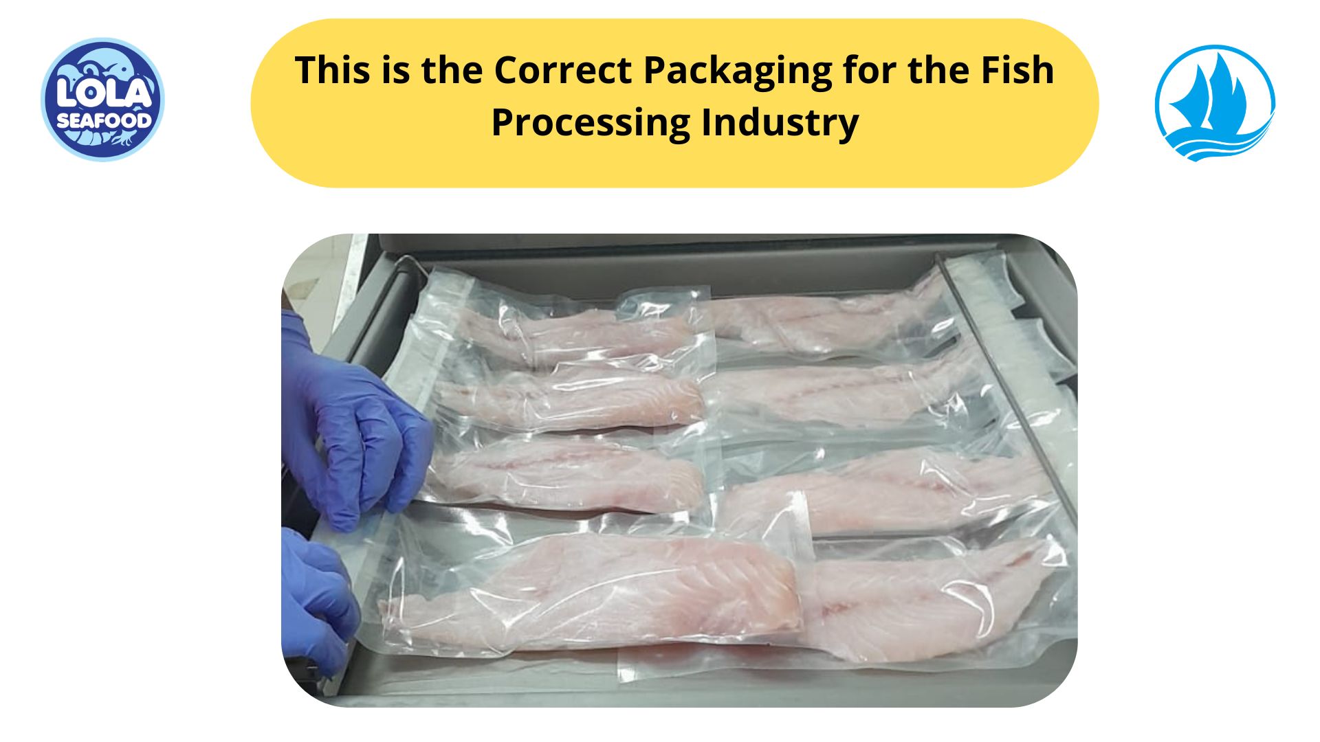 This is the Correct Packaging for the Fish Processing Industry